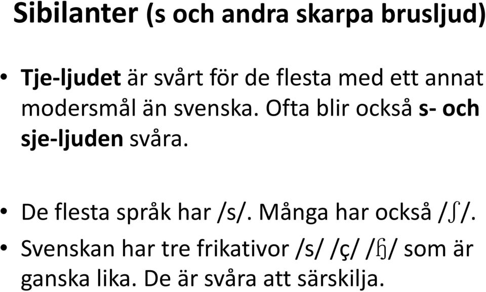 Ofta blir också s- och sje-ljuden svåra. De flesta språk har /s/.