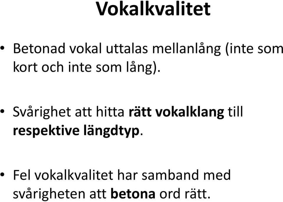 Svårighet att hitta rätt vokalklang till respektive