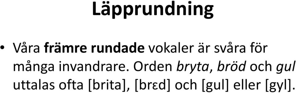 Orden bryta, bröd och gul uttalas