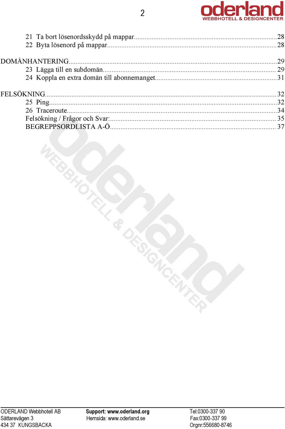 .. 29 24 Koppla en extra domän till abonnemanget...31 FELSÖKNING.