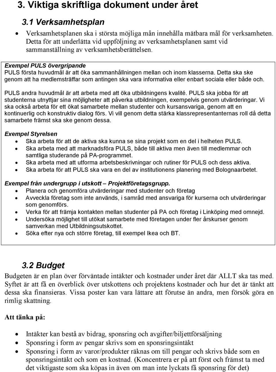 Exempel PULS övergripande PULS första huvudmål är att öka sammanhållningen mellan och inom klasserna.