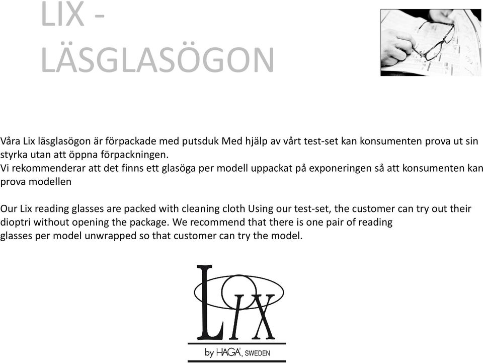 Vi rekommenderar att det finns ett glasöga per modell uppackat på exponeringen så att konsumenten kan prova modellen Our Lix