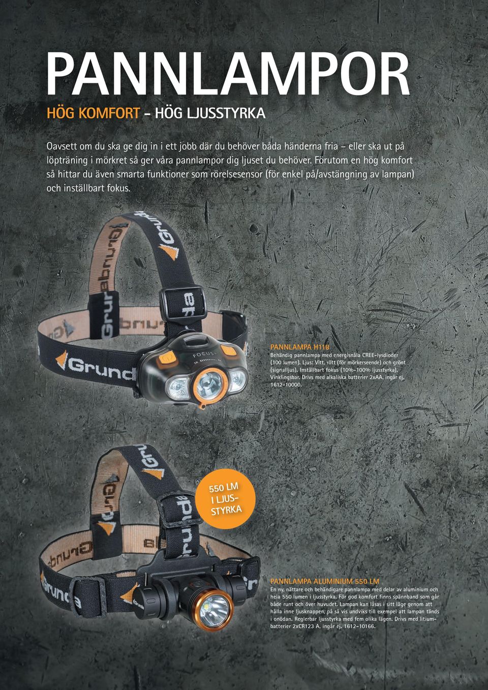 PANNLAMPA H118 Behändig pannlampa med energisnåla CREE-lysdioder (100 lumen). Ljus: Vitt, rött (för mörkerseende) och grönt (signalljus). Inställbart fokus (10%-100% ljusstyrka). Vinklingsbar.