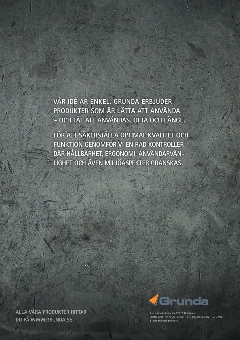 ANVÄNDARVÄNLIGHET OCH ÄVEN MILJÖASPEKTER GRANSKAS. ALLA VÅRA PRODUKTER HITTAR DU PÅ WWW.GRUNDA.