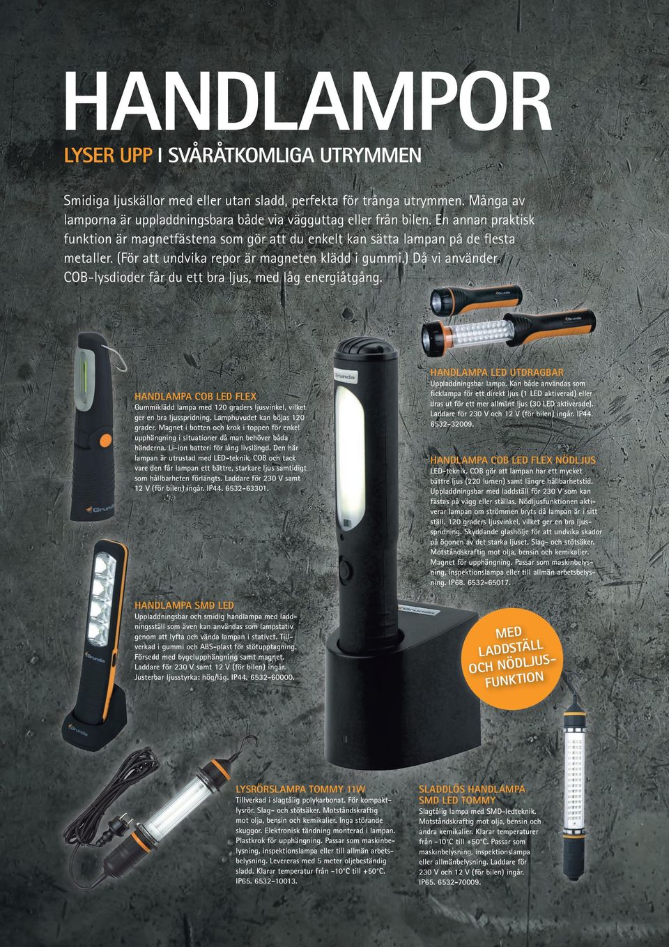 ) Då vi använder COB-lysdioder får du ett bra ljus, med låg energiåtgång. HANDLAMPA LED UTDRAGBAR HANDLAMPA COB LED FLEX Gummiklädd lampa med 120 graders ljusvinkel, vilket ger en bra ljusspridning.