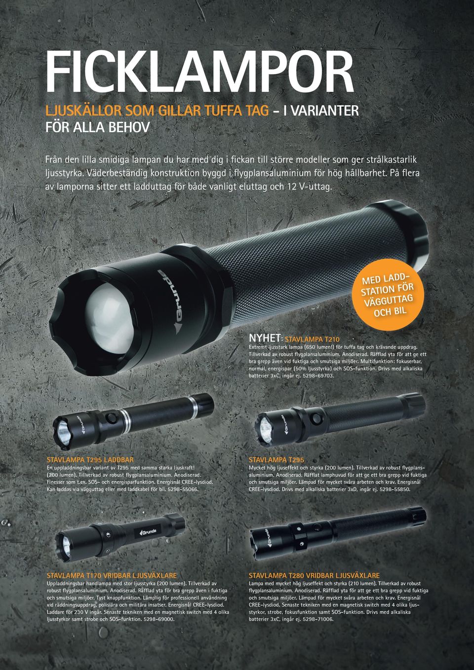 MED L ADD ÖR STATION F G A VÄGGUT T OCH BIL NYHET: STAVLAMPA T210 Extremt ljusstark lampa (650 lumen!) för tuffa tag och krävande uppdrag. Tillverkad av robust flygplansaluminium. Anodiserad.