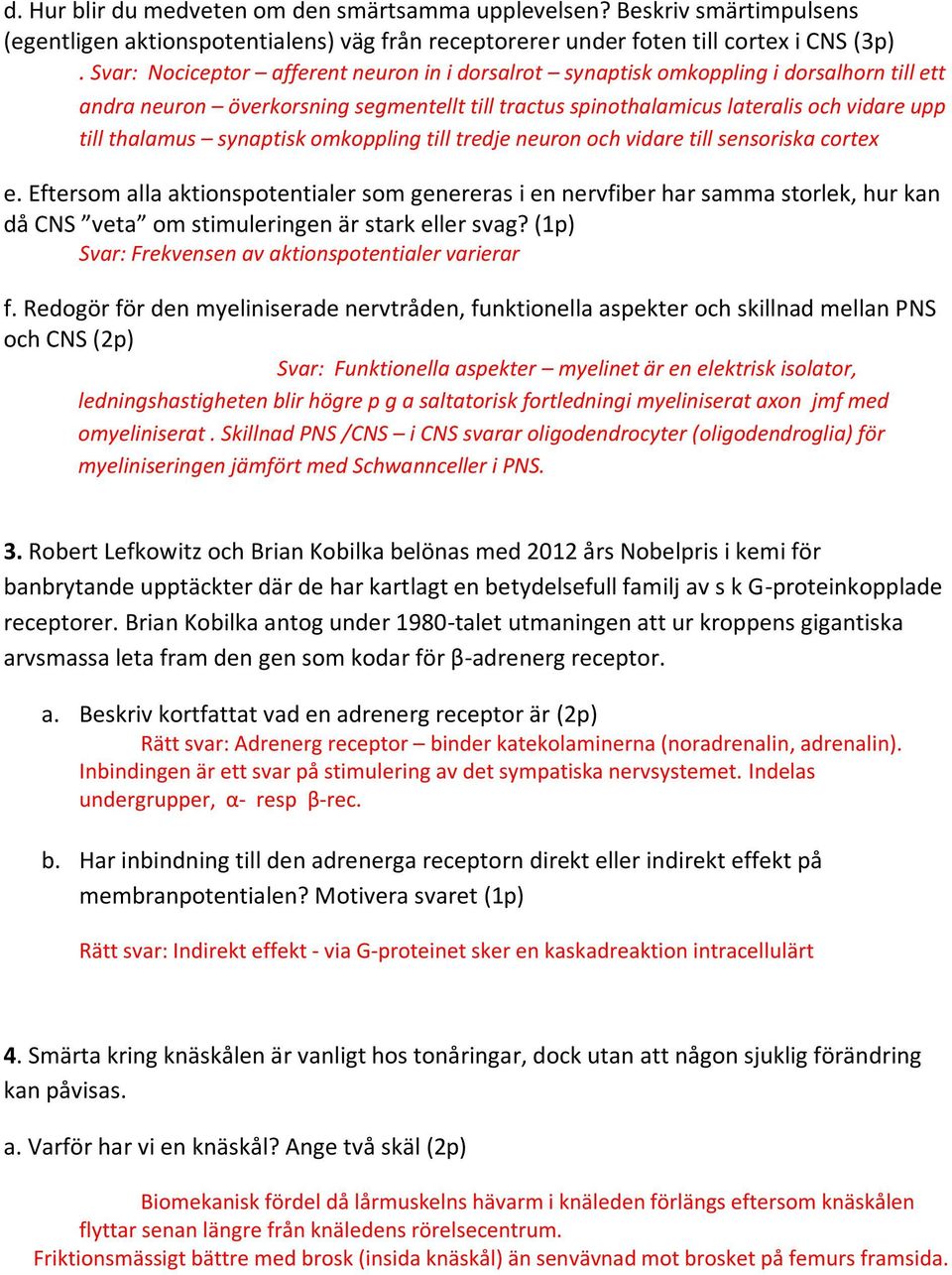 synaptisk omkoppling till tredje neuron och vidare till sensoriska cortex e.
