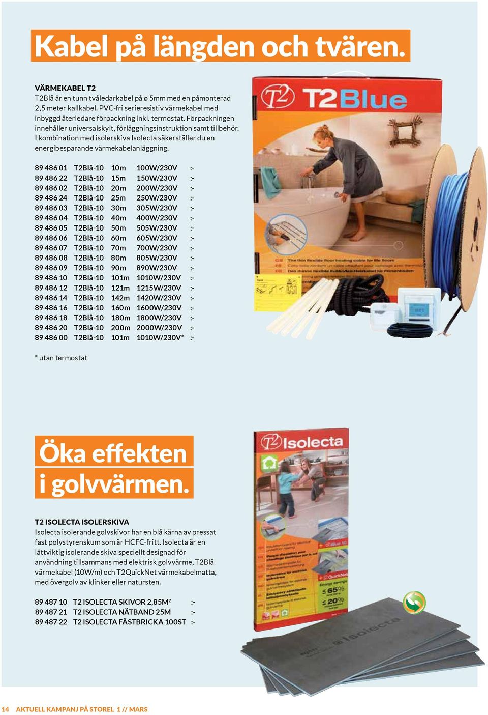 89 486 01 T2Blå-10 10m 100W/230V :- 89 486 22 T2Blå-10 15m 150W/230V :- 89 486 02 T2Blå-10 20m 200W/230V :- 89 486 24 T2Blå-10 25m 250W/230V :- 89 486 03 T2Blå-10 30m 305W/230V :- 89 486 04 T2Blå-10