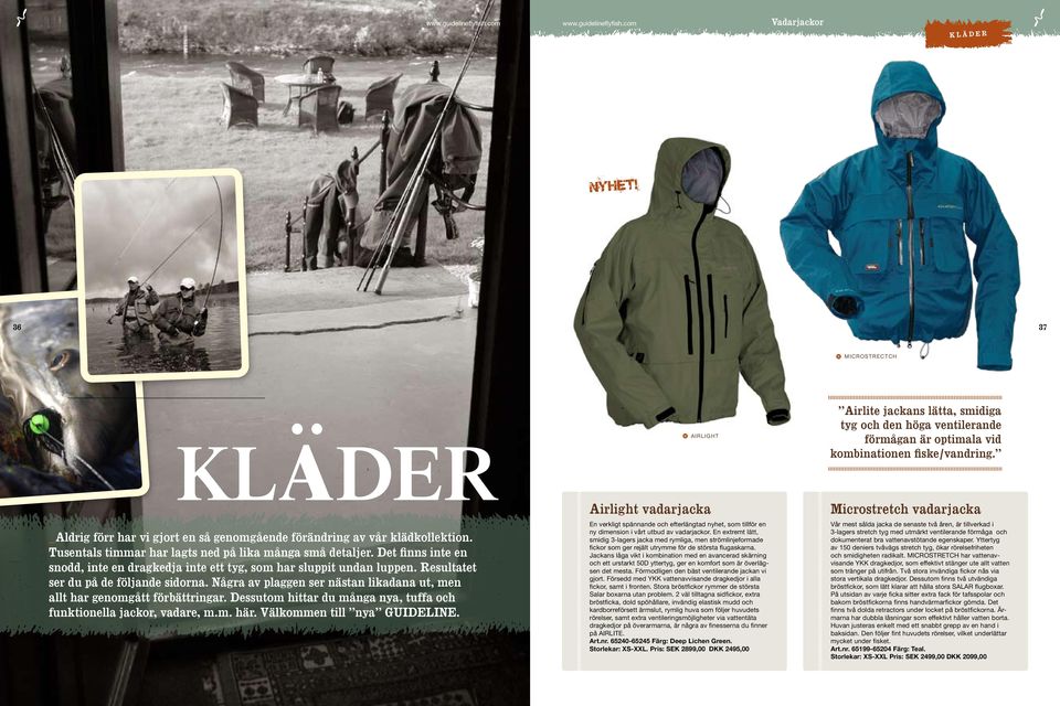 Några av plaggen ser nästan likadana ut, men allt har genomgått förbättringar. Dessutom hittar du många nya, tuffa och funktionella jackor, vadare, m.m. här. Välkommen till nya GUIDELINE.