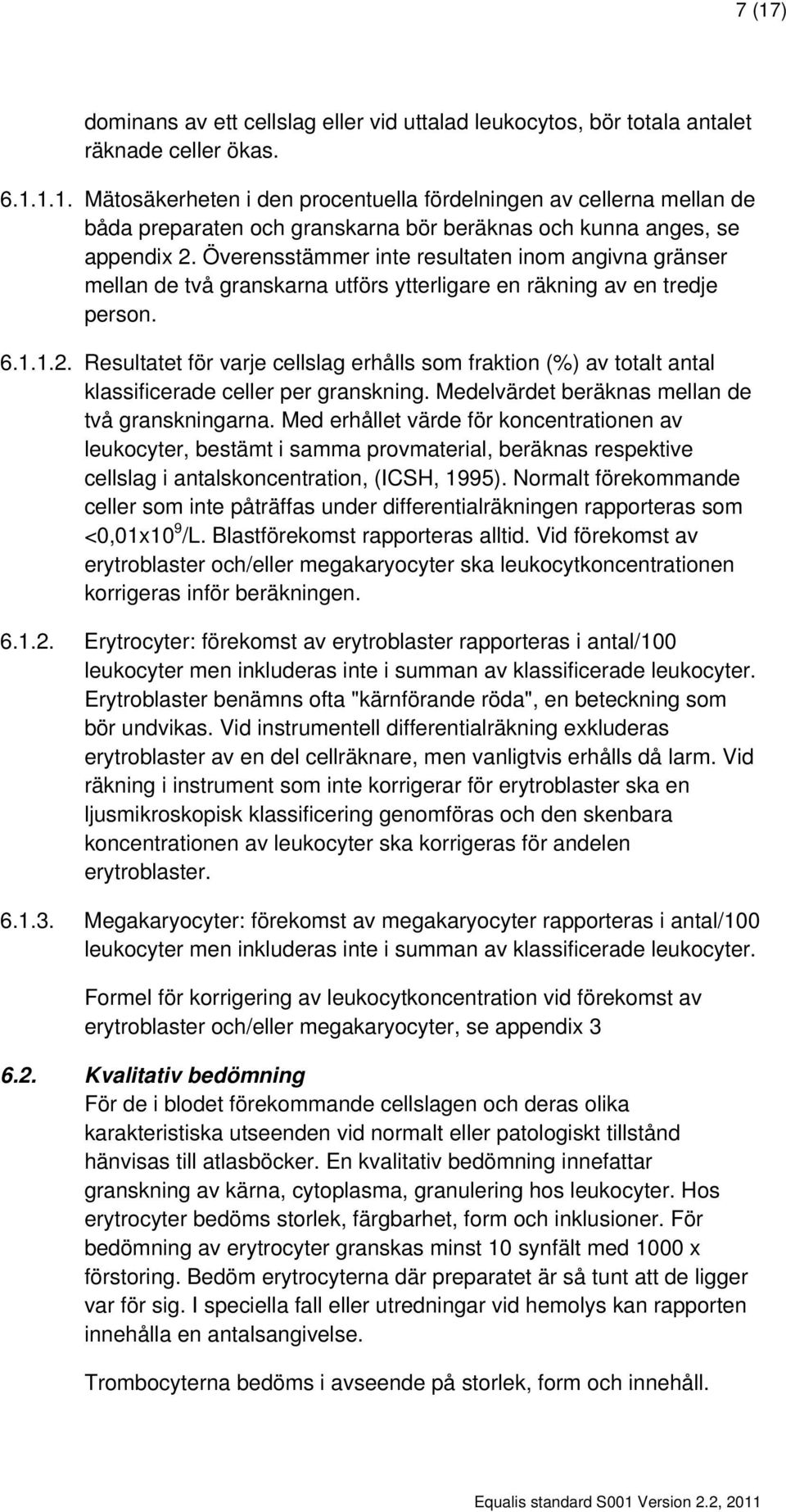 Resultatet för varje cellslag erhålls som fraktion (%) av totalt antal klassificerade celler per granskning. Medelvärdet beräknas mellan de två granskningarna.