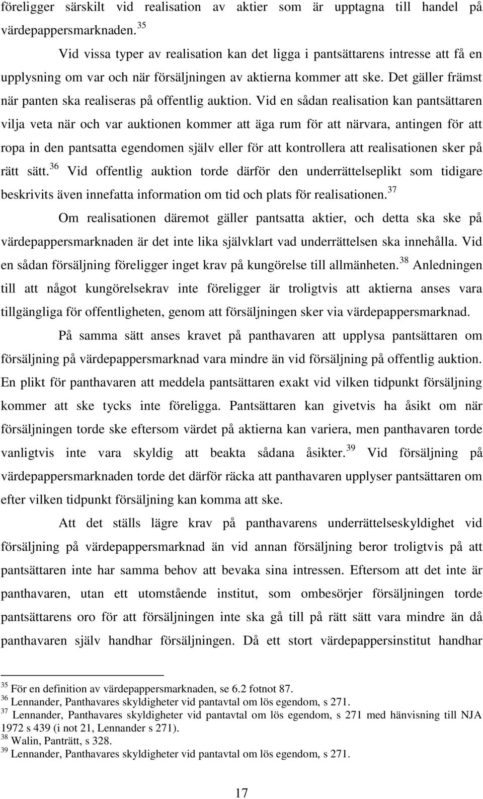 Det gäller främst när panten ska realiseras på offentlig auktion.