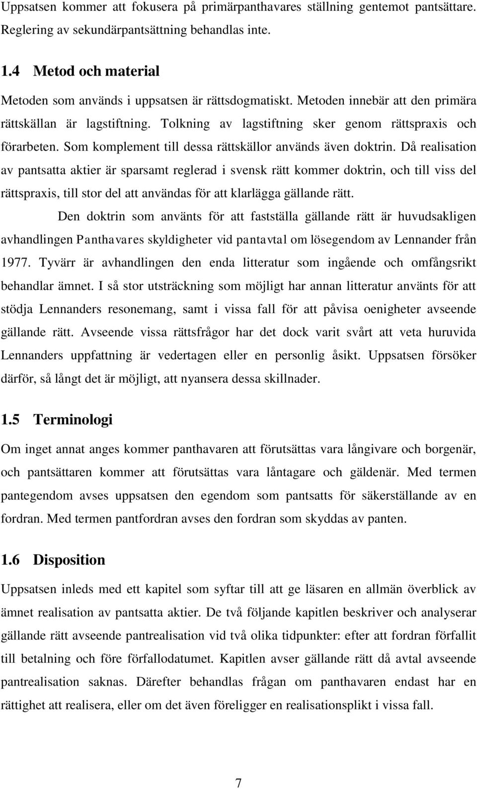 Som komplement till dessa rättskällor används även doktrin.