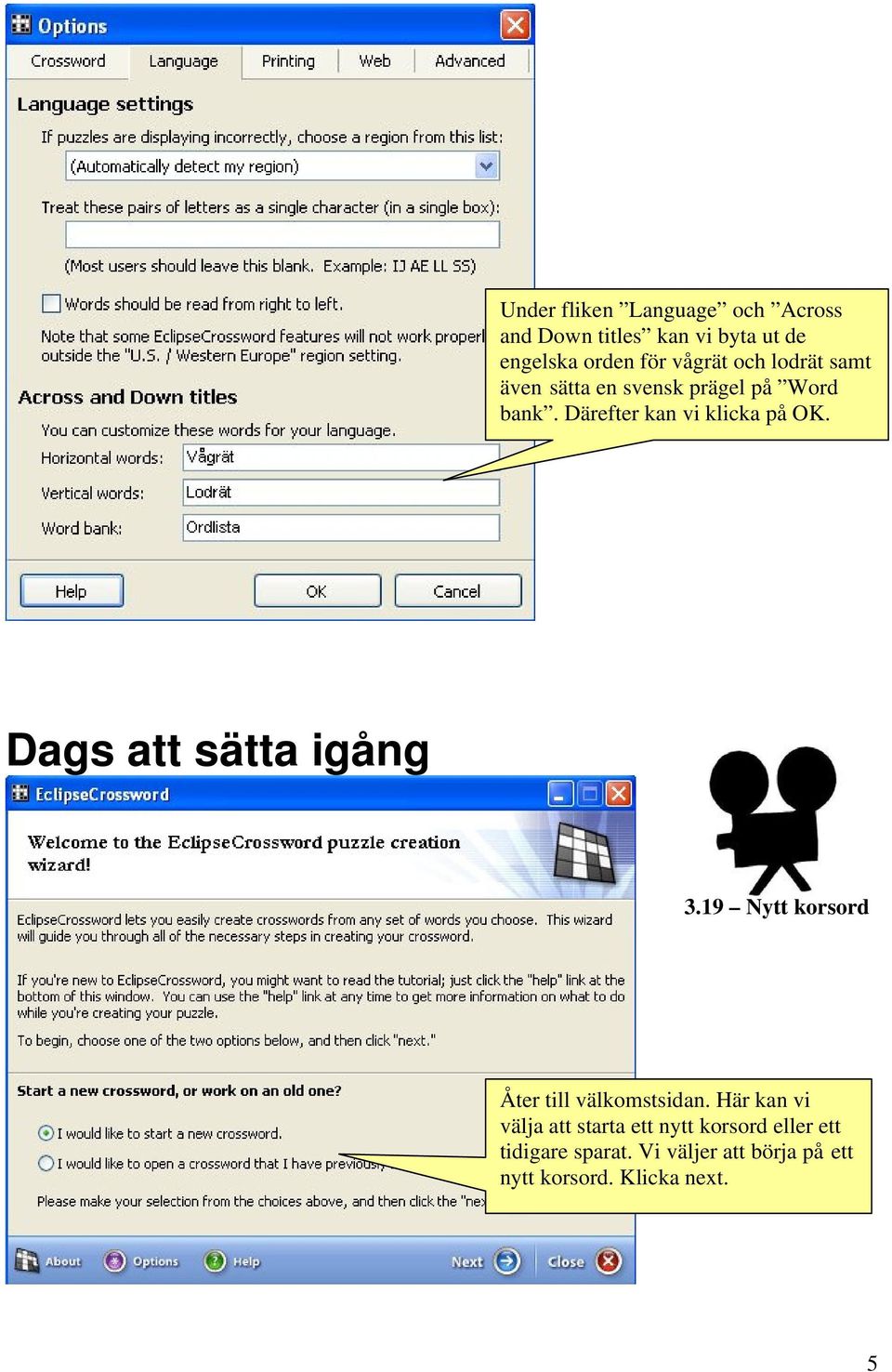 Dags att sätta igång 3.19 Nytt korsord Åter till välkomstsidan.