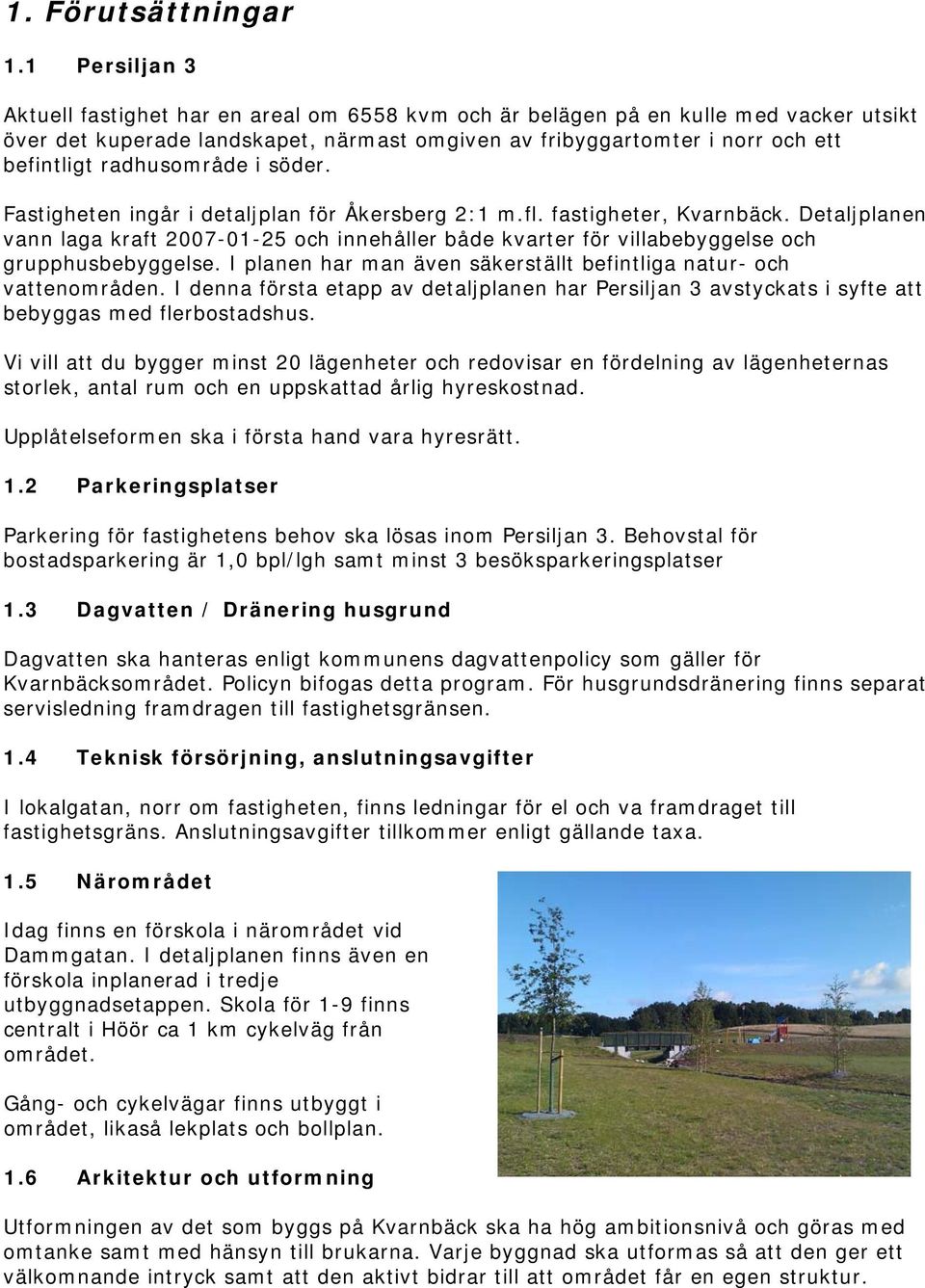 radhusområde i söder. Fastigheten ingår i detaljplan för Åkersberg 2:1 m.fl. fastigheter, Kvarnbäck.