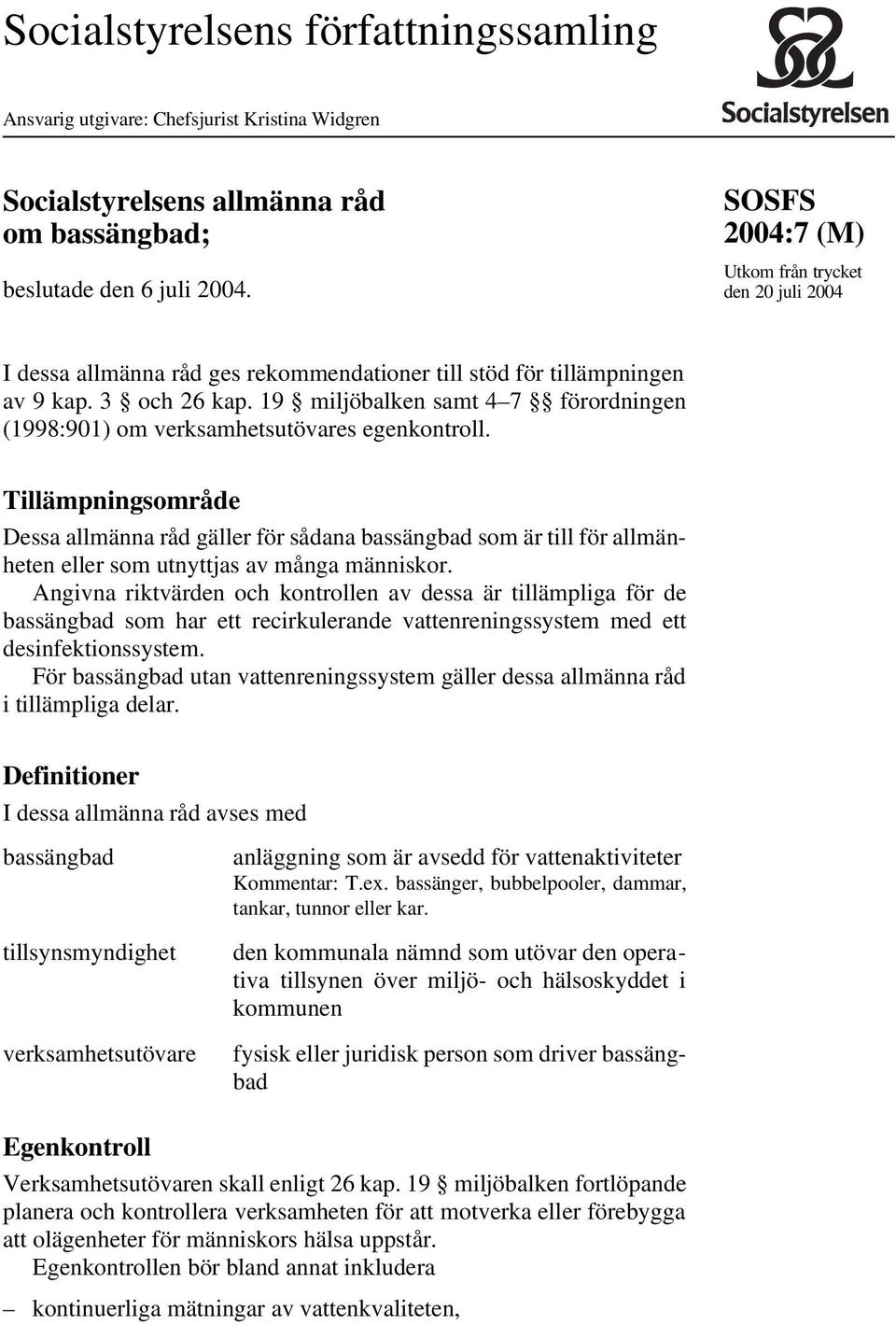 19 miljöbalken samt 4 7 förordningen (1998:901) om verksamhetsutövares egenkontroll.