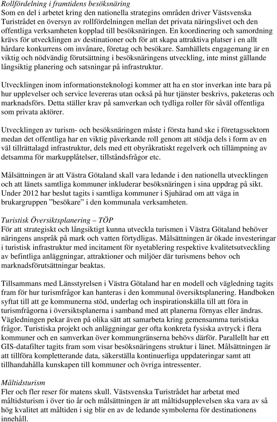 En koordinering och samordning krävs för utvecklingen av destinationer och för att skapa attraktiva platser i en allt hårdare konkurrens om invånare, företag och besökare.