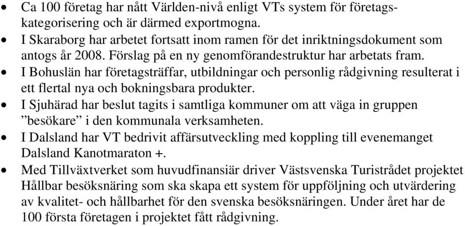 I Sjuhärad har beslut tagits i samtliga kommuner om att väga in gruppen besökare i den kommunala verksamheten.