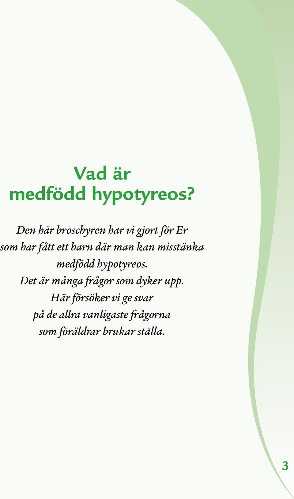 där man kan misstänka medfödd hypotyreos.