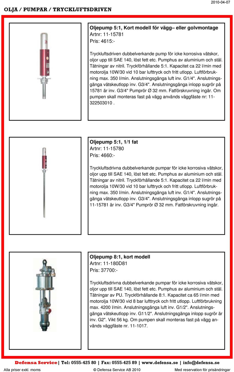 350 l/min. Anslutningsgänga luft inv. G1/4". Anslutningsgänga vätskeutlopp inv. G3/4". Anslutningsgänga inlopp sugrör på 15781 är inv. G3/4" Pumprör Ø 32 mm. Fatförskruvning ingår.