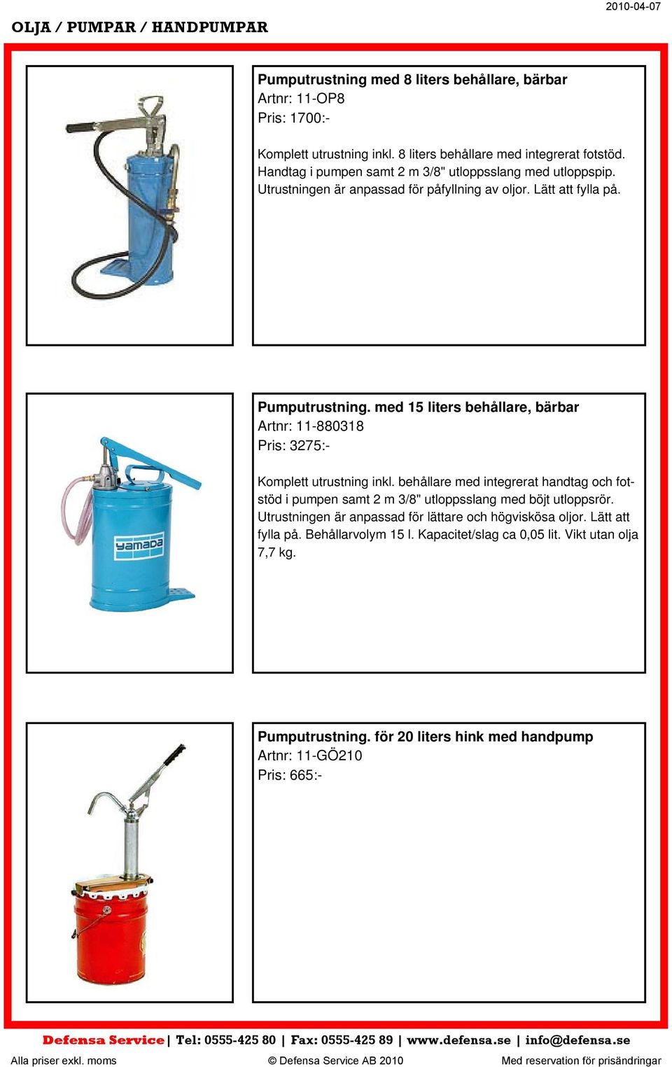 med 15 liters behållare, bärbar Artnr: 11-880318 Pris: 3275:- Komplett utrustning inkl.