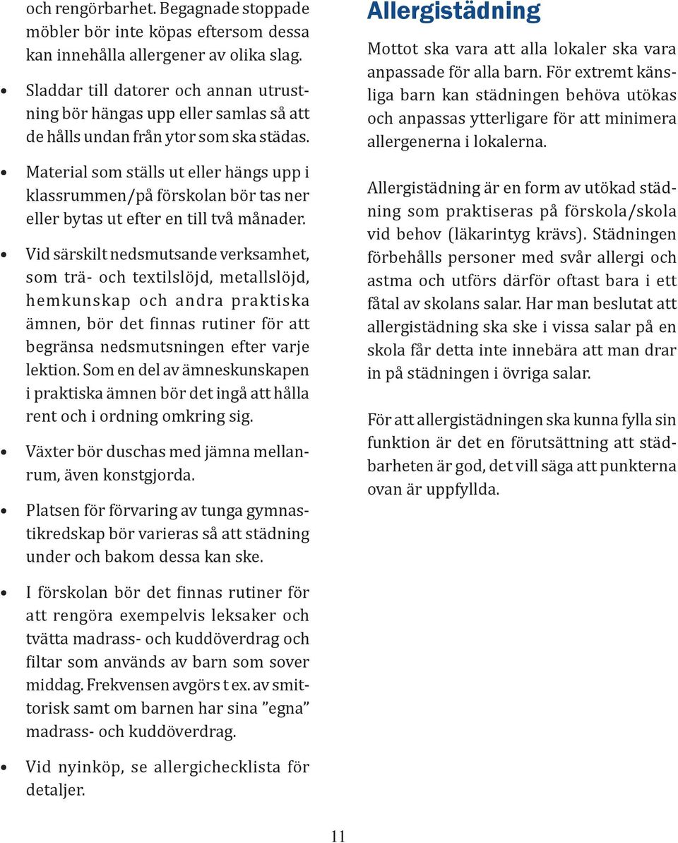 Material som ställs ut eller hängs upp i klassrummen/på förskolan bör tas ner eller bytas ut efter en till två månader.