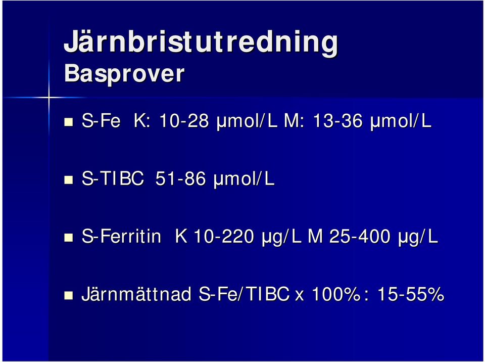 51-86 μmol/l S-Ferritin K 10-220 μg/l M