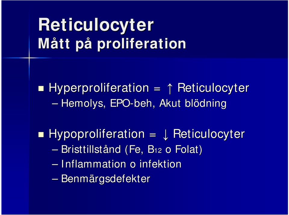 beh,, Akut blödning Hypoproliferation = Reticulocyter