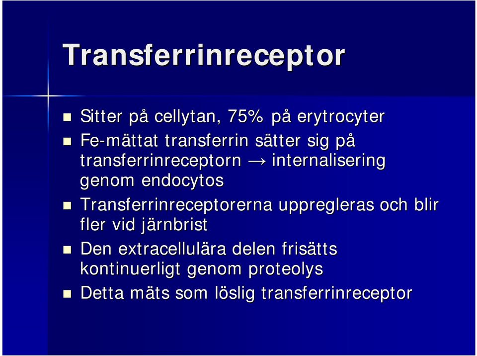 Transferrinreceptorerna uppregleras och blir fler vid järnbristj Den