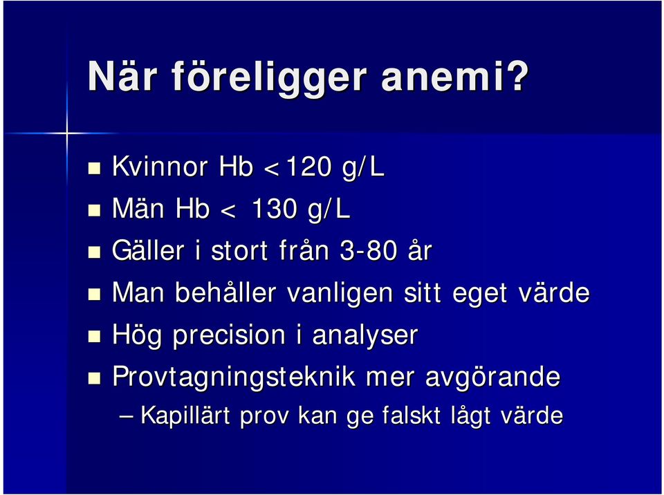 n 3-803 år Man behåller vanligen sitt eget värdev Hög g