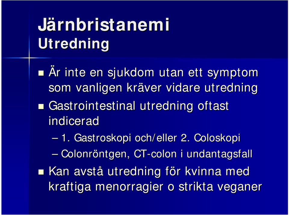 Gastroskopi och/eller 2.