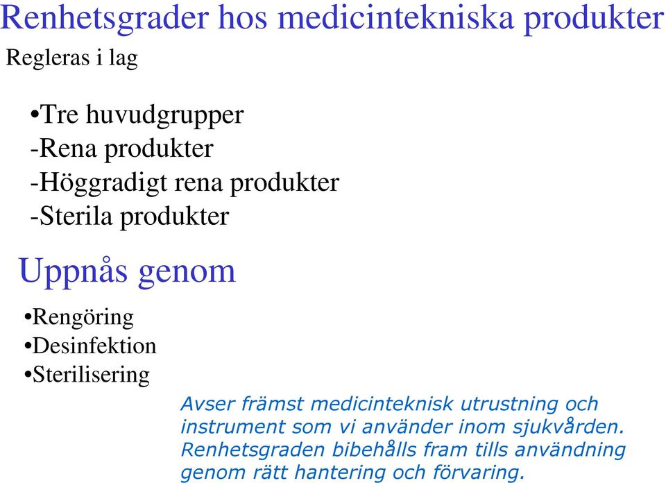 Desinfektion Sterilisering Avser främst medicinteknisk utrustning och instrument som vi