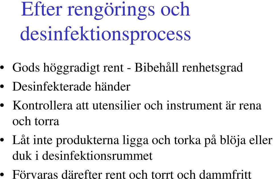 och instrument är rena och torra Låt inte produkterna ligga och torka på