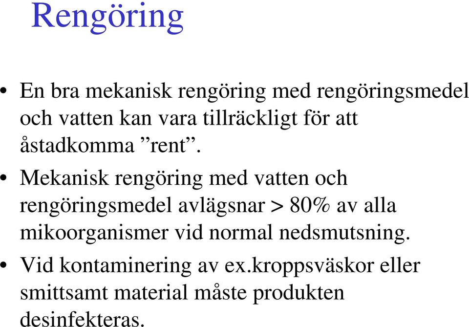 Mekanisk rengöring med vatten och rengöringsmedel avlägsnar > 80% av alla