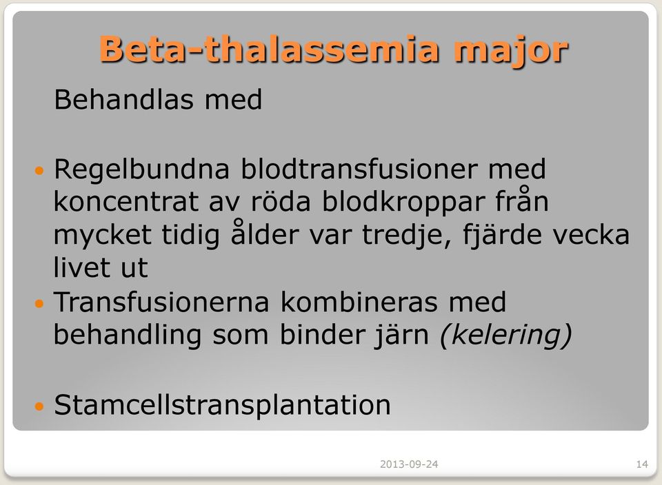 tredje, fjärde vecka livet ut Transfusionerna kombineras med