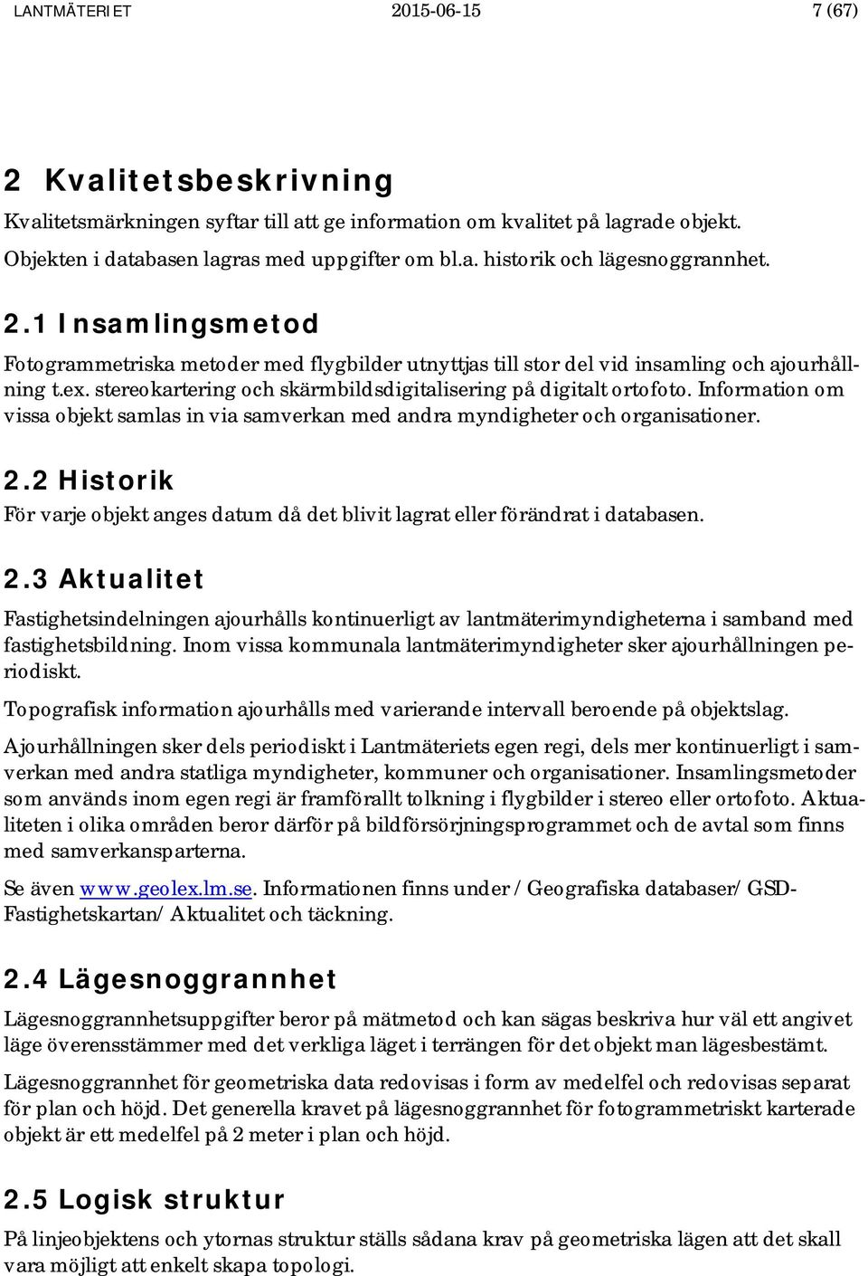 Information om vissa objekt samlas in via samverkan med andra myndigheter och organisationer. 2.