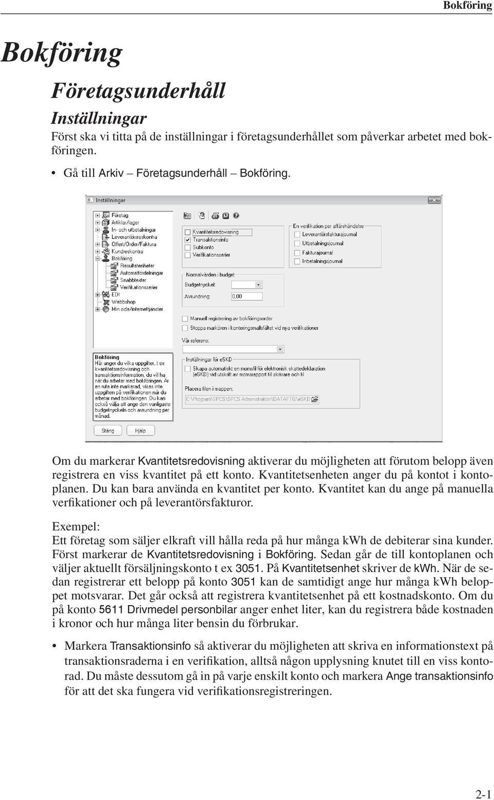 Du kan bara använda en kvantitet per konto. Kvantitet kan du ange på manuella verfikationer och på leverantörsfakturor.