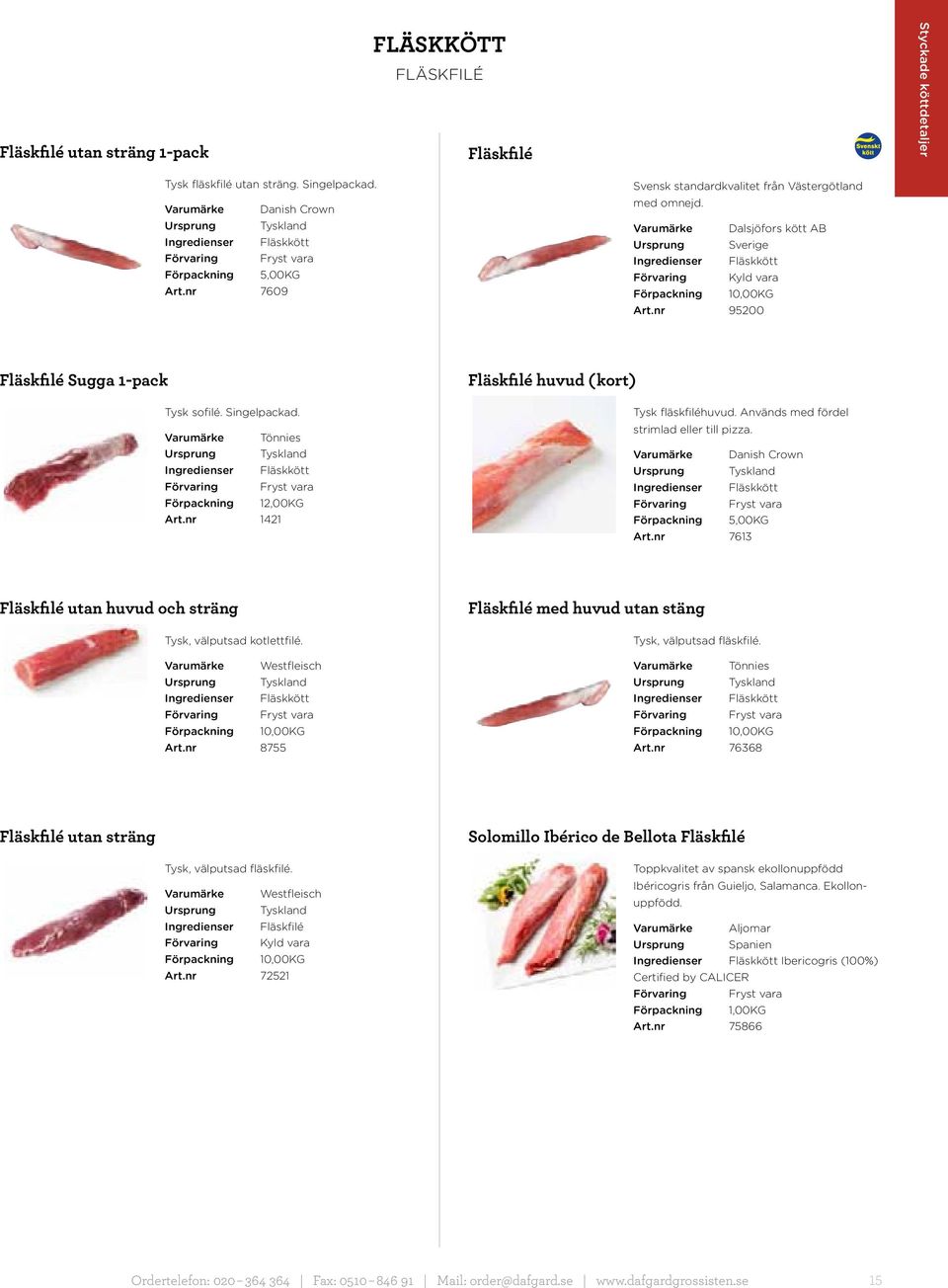 Varumärke Dalsjöfors kött AB Ingredienser Fläskkött Förpackning 10,00KG Art.nr 95200 Fläskfilé Sugga 1-pack Tysk sofilé. Singelpackad.