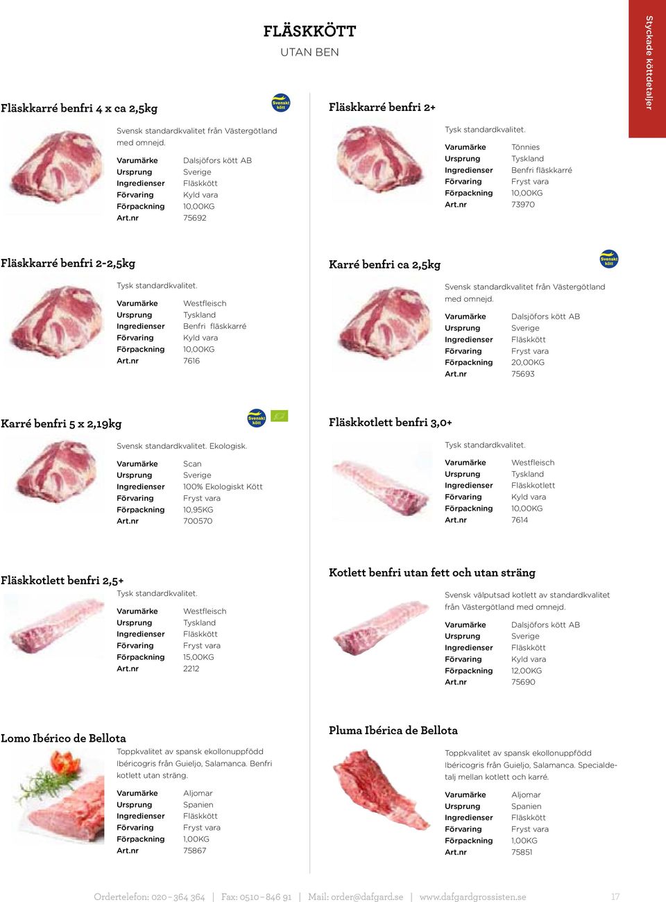 nr 73970 Fläskkarré benfri 2-2,5kg Karré benfri ca 2,5kg Tysk standardkvalitet. Varumärke Westfleisch Ursprung Tyskland Ingredienser Benfri fläskkarré Förpackning 10,00KG Art.