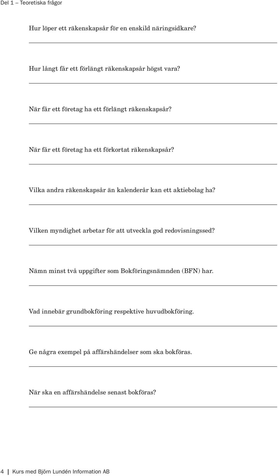 Vilka andra räkenskapsår än kalenderår kan ett aktiebolag ha? Vilken myndighet arbetar för att utveckla god redovisningssed?