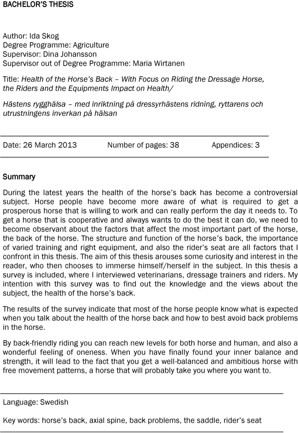 Number of pages: 38 Appendices: 3 Summary During the latest years the health of the horse s back has become a controversial subject.