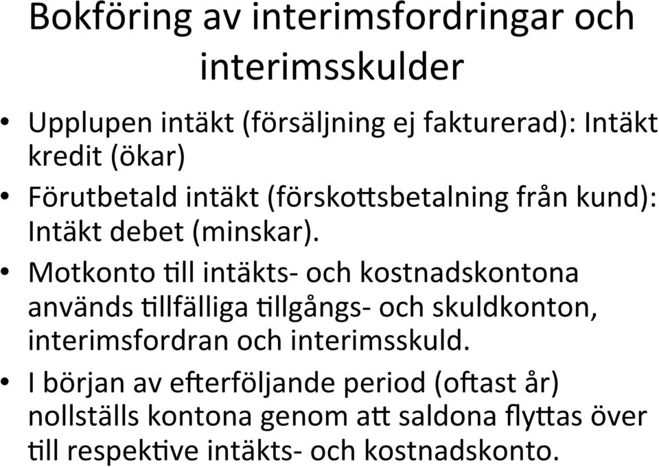 Motkonto Dll intäkts- och kostnadskontona används Dllfälliga Dllgångs- och skuldkonton, interimsfordran och