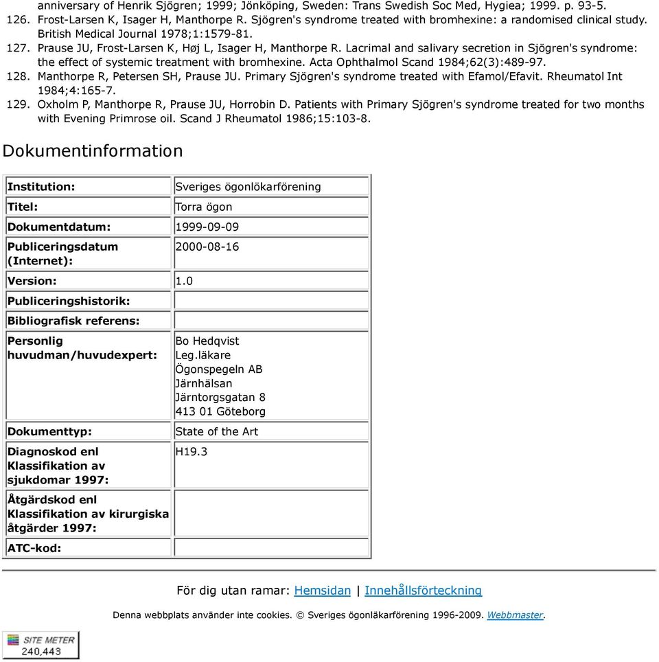 Lacrimal and salivary secretion in Sjögren's syndrome: the effect of systemic treatment with bromhexine. Acta Ophthalmol Scand 1984;62(3):489-97. Manthorpe R, Petersen SH, Prause JU.