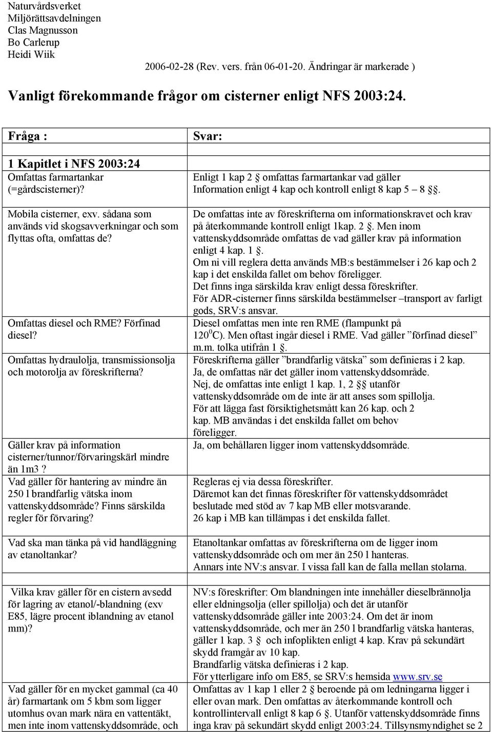 Förfinad diesel? Omfattas hydraulolja, transmissionsolja och motorolja av föreskrifterna? Gäller krav på information cisterner/tunnor/förvaringskärl mindre än 1m3?