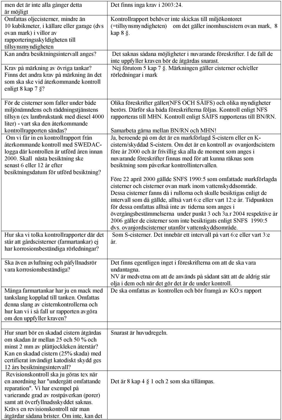 För de cisterner som faller under både miljönämndens och räddningstjänstens tillsyn (ex lantbrukstank med diesel 4000 liter) - vart ska den återkommande kontrollrapporten sändas?