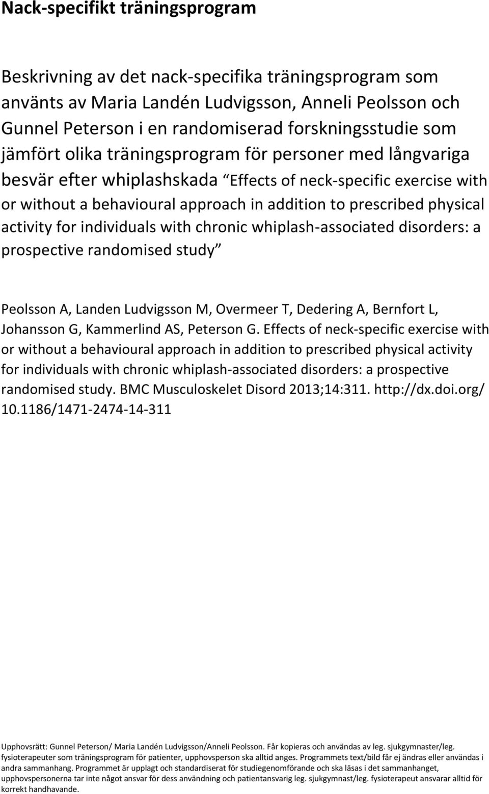 activity for individuals with chronic whiplash-associated disorders: a prospective randomised study Peolsson A, Landen Ludvigsson M, Overmeer T, Dedering A, Bernfort L, Johansson G, Kammerlind AS,