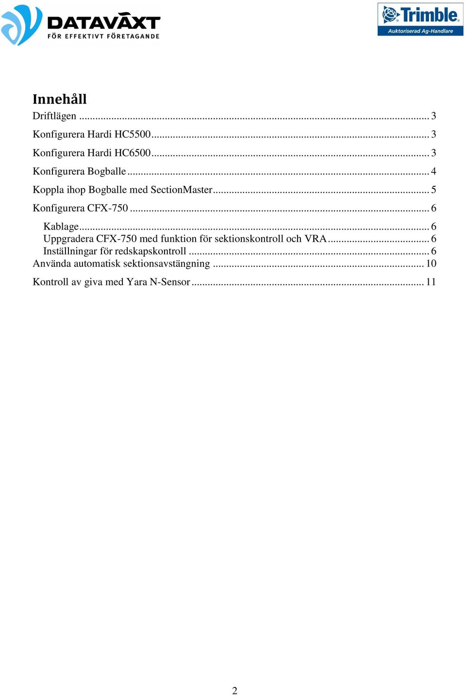 .. 6 Kablage... 6 Uppgradera CFX-750 med funktion för sektionskontroll och VRA.