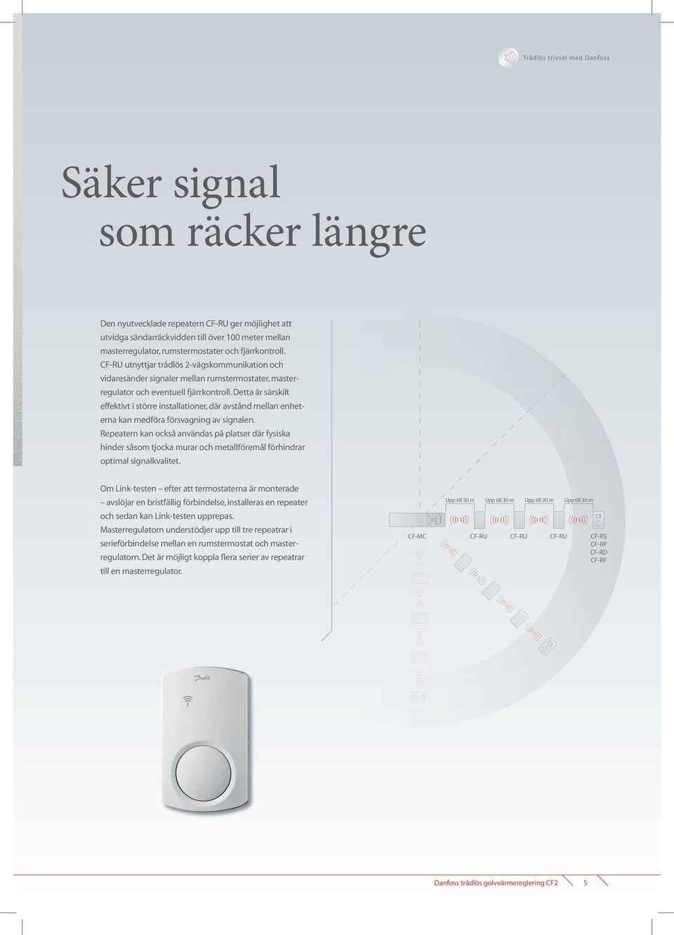 Detta är särskilt effektivt i större installationer, där avstånd mellan enheterna kan medföra försvagning av signalen.