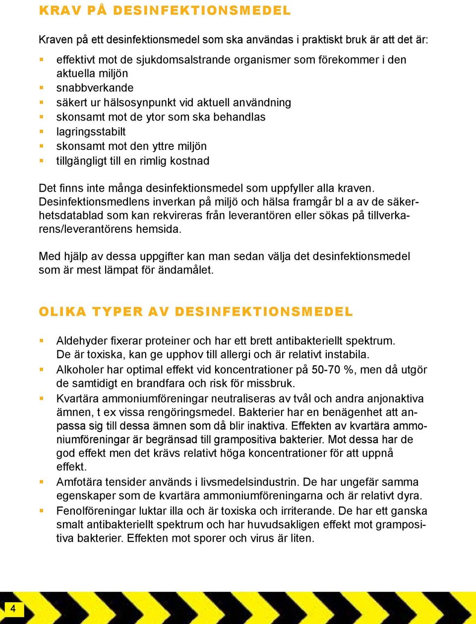 många desinfektionsmedel som uppfyller alla kraven.