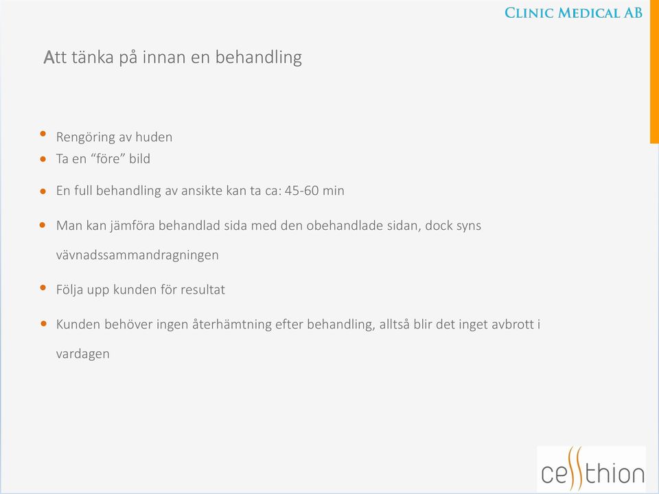 obehandlade sidan, dock syns vävnadssammandragningen Följa upp kunden för resultat