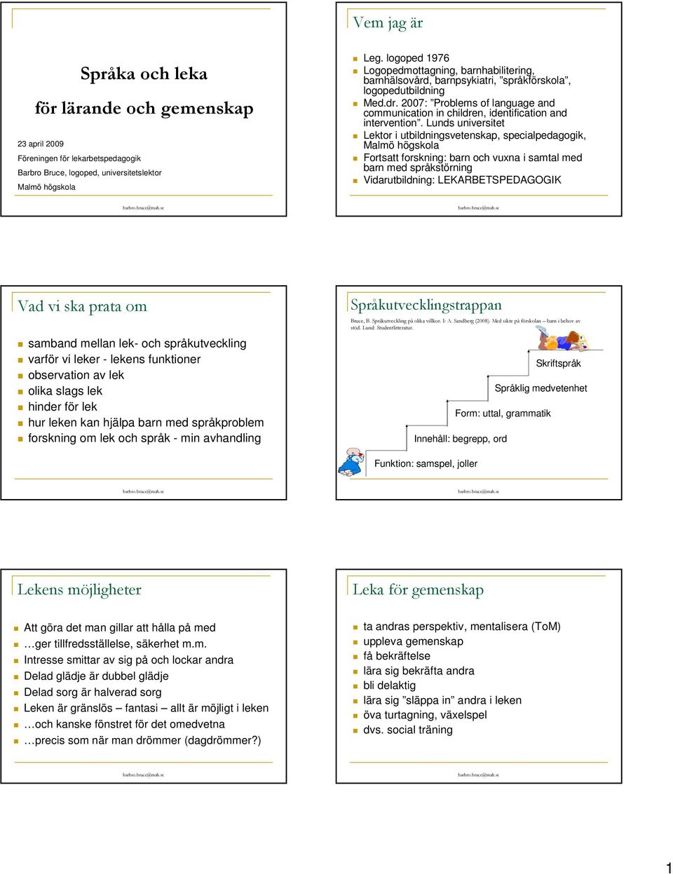 2007: Problems of language and communication in children, identification and intervention.